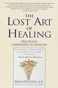 The Lost Art of Healing : Practicing Compassion in Medicine