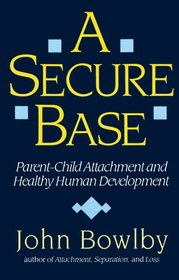 A Secure Base: Parent-Child Attachment and Healthy Human Development