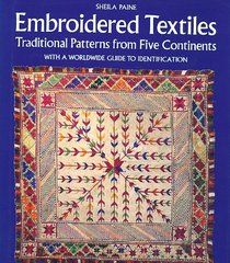 EMBROIDERED TEXTILES: TRADITIONAL PATTERNS FROM FIVE CONTINENTS WITH A WORLDWIDE GUIDE TO IDENTIFICATION