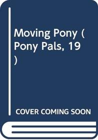 Moving Pony (Pony Pals, 19)