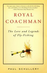 Royal Coachman : The Lore and the Legend of Fly-fishing