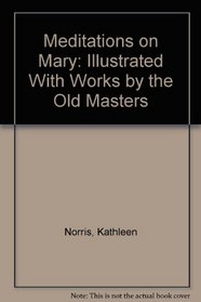 Meditations on Mary: Illustrated With Works by the Old Masters