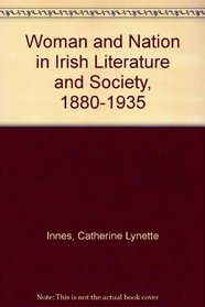 Woman and Nation in Irish Literature and Society, 1880-1935