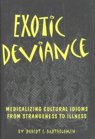 Exotic Deviance: Medicalizing Cultural Idioms-From Strangeness to Illness