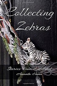 Collecting Zebras (Stories From Hartford) (Volume 3)