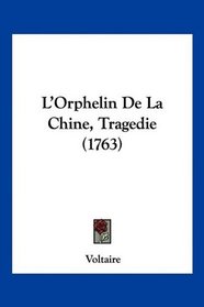 L'Orphelin De La Chine, Tragedie (1763) (French Edition)
