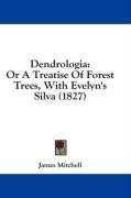 Dendrologia: Or A Treatise Of Forest Trees, With Evelyn's Silva (1827)