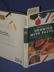 Practical Drawing With Pastels: The Comprehensive Guide to Materials and Techniques