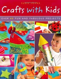 Crafts with Kids: Over 40 Fun and Fabulous Projects