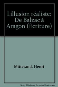 L'illusion realiste: De Balzac a Aragon (Ecriture) (French Edition)