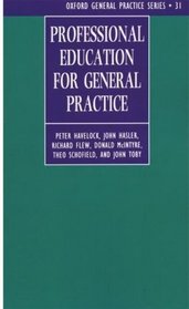 Professional Education for General Practice (Oxford General Practice, No 31)