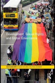 Development, Sexual Rights and Global Governance (Routledge/RIPE Studies in Global Political Economy)