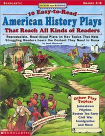 10 Easy-To-Read American History Plays That Reach All Kinds of Readers: Reproducible, Read-Aloud Plays on Key Topics That Help Struggling Readers Learn
