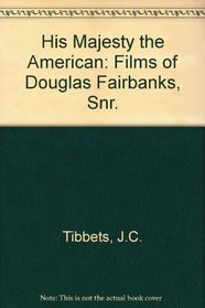 His Majesty the American: The Cinema of Douglas Fairbanks, Sr.