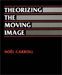 Theorizing the Moving Image (Cambridge Studies in Film)