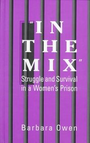 In the Mix: Struggle and Survival in a Women's Prison (Suny Series in Women, Crime and Criminology)