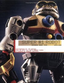Super #1 Robot: Japanese Robot Toys, 1972-1982