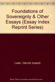 Foundations of Sovereignty & Other Essays: Foundations of Sovereignty and Other Essays (Essay Index Reprint Ser.))