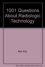 1001 Questions About Radiologic Technology