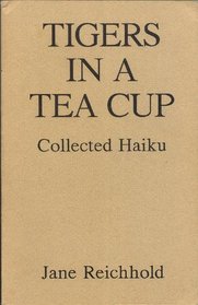 Tigers in a Tea Cup: Collected Haiku