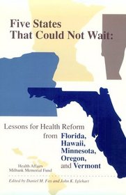 Five States That Could Not Wait: Lessons for Health Reform from Florida, Hawaii, Minnesota, Oregon, and Vermont