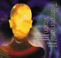 The Transpersonal Vision: The Healing Potential of Nonordinary States of Consciousness