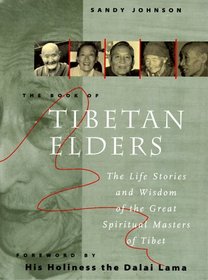 Book Of Tibetan Elders: The Life Stories And Wisdom Of The Great Spiritual Masters Of Tibet
