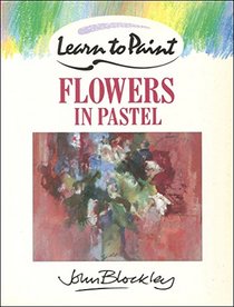 Learn to Paint Flowers in Pastel (Collins Learn to Paint)
