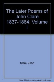 The Later Poems of John Clare 1837-1864