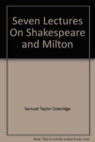 Seven Lectures On Shakespeare and Milton