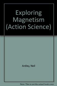 Exploring Magnetism (Action Science)