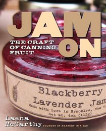 Jam On: The Craft of Canning Fruit