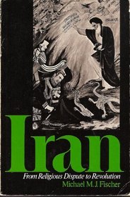 Iran: From Religious Dispute to Revolution (Harvard Studies in Cultural Anthropology)
