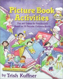 Picture Book Activities : Fun and Games for Preschoolers Based on 50 Favorite Children's Books