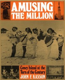 Amusing the million: Coney Island at the turn of the century (American century series)