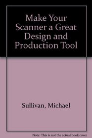 Make Your Scanner a Great Design  Production Tool