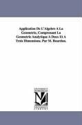 Application De L'Algebre  La Gomtrie, Comprenant La Gomtrie Analytique  Deux Et  Trois Dimensions. Par M. Bourdon.