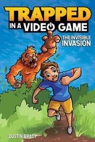 Trapped in a Video Game (Book 2): The Invisible Invasion