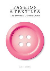 Fashion & Textiles: The Essential Careers Guide