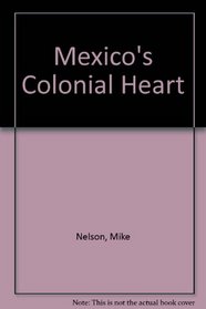 Mexico's Colonial Heart