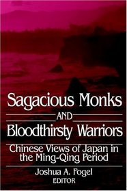 Sagacious Monks and Bloodthirsty Warriors: Chinese Views of Japan in the Ming-Qing Periodure Books (White Plains, N.Y.).)