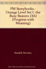 PM Storybooks - Orange Level Set C the Busy Beavers (X6) (Progress with Meaning)