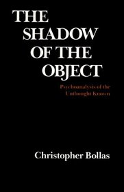 The Shadow of the Object : Psychoanalysis of the Unthought Unknown