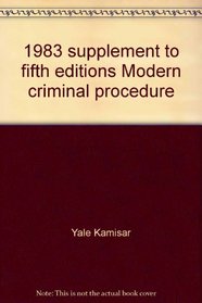 1983 supplement to fifth editions Modern criminal procedure: Cases - comments - questions ; and Basic criminal prodedure : cases - comments - questions (American casebook series)