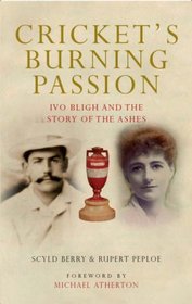 Cricket's Burning Passion: Ivo Bligh and the Story of The Ashes