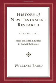 The History of New Testament Research: From Jonathan Edwards to Rudolf Bultmann (History of New Testament Research)