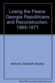 Losing the Peace: Georgia Republicans and Reconstruction, 1865-1871