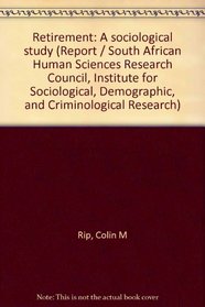 Retirement: A sociological study (Report - South African Human Sciences Research Council, Institute for Sociological, Demographic, and Criminological Research ; no. S-66)
