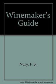 Winemaker's Guide: Essential Information for Winemaking from Grapes or Other Fruits