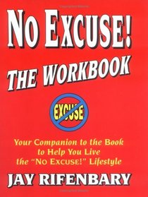 No Excuse! The Workbook : Your Companion to the Book to Help You Live the 'No Excuse!' Lifestyle (Personal Development Series) (Personal Development Series)